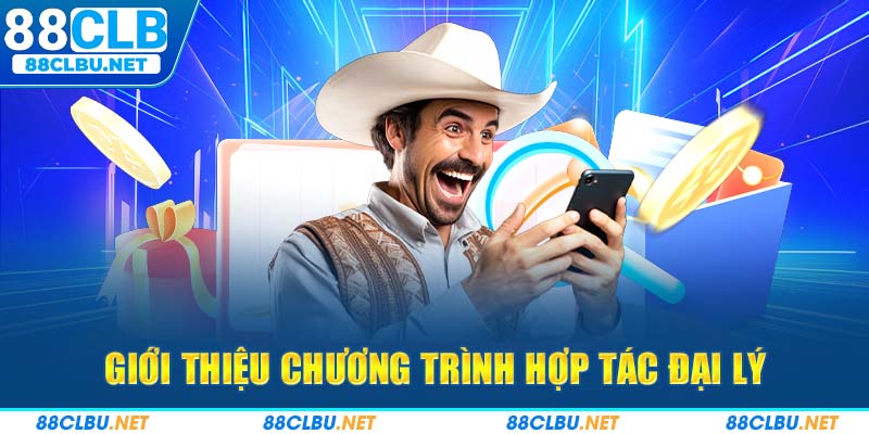 Giới thiệu chương trình hợp tác đại lý hấp dẫn tại nhà cái 88CLB