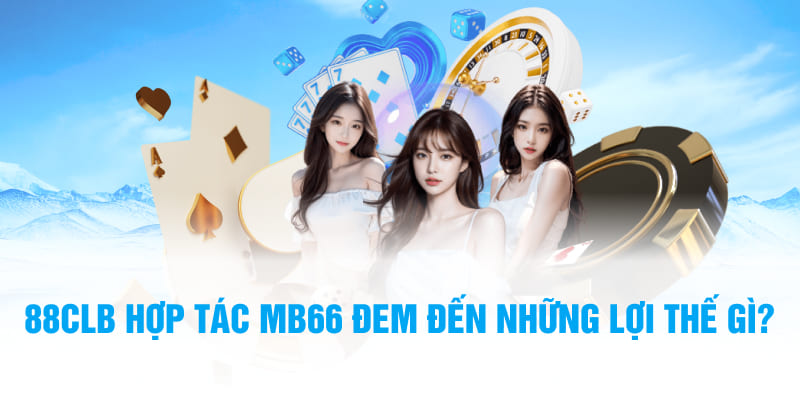 88CLB hợp tác MB66 cung cấp nhiều tựa game hot