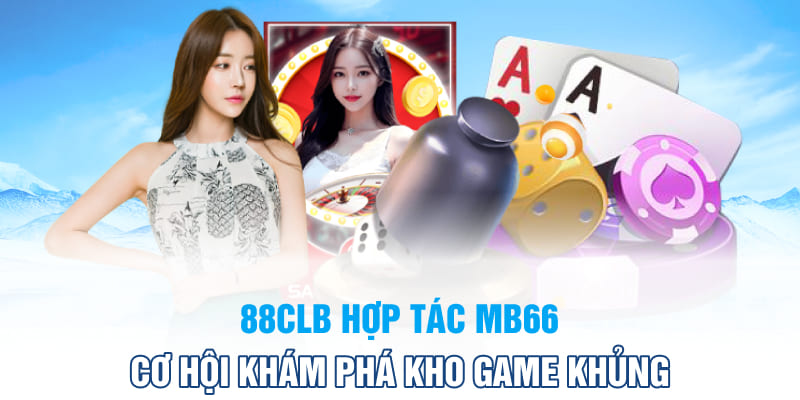 88CLB hợp tác MB66 mở ra một trang web cá cược tốt hơn
