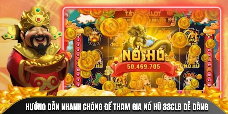 Hướng dẫn nhanh chóng để tham gia Nổ Hũ 88CLB dễ dàng