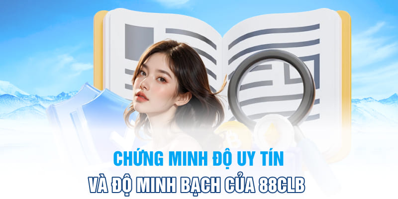Chứng minh độ uy tín và độ minh bạch của 88CLB