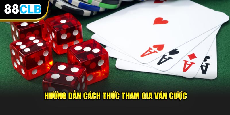 Hướng dẫn cách thức tham gia ván cược