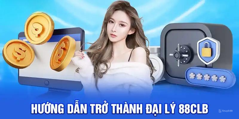 Hướng dẫn cách trở thành đại lý 88clb