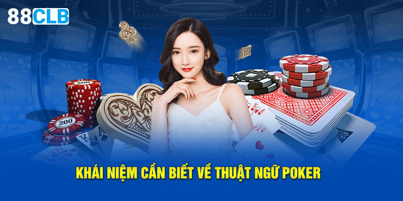Khái niệm cần biết về thuật ngữ Poker