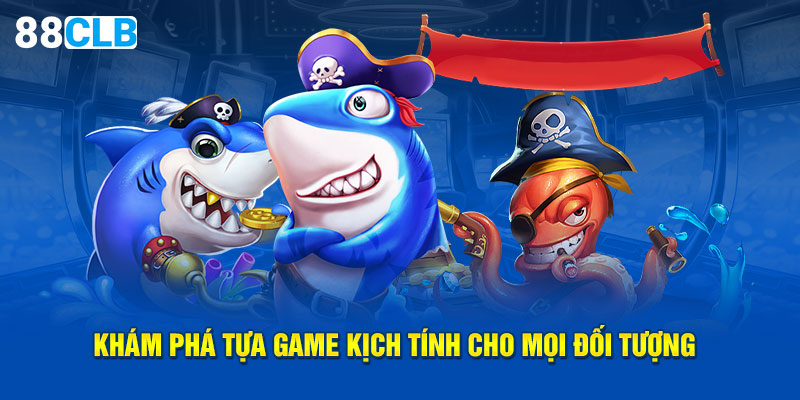 Khám phá tựa game kịch tính cho mọi đối tượng