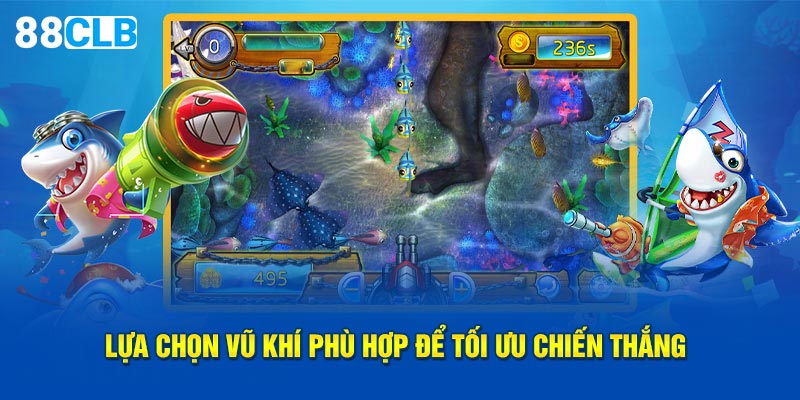 Lựa chọn vũ khí phù hợp để tối ưu chiến thắng