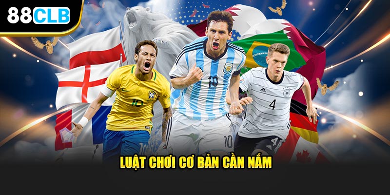 Luật chơi cơ bản cần nắm 