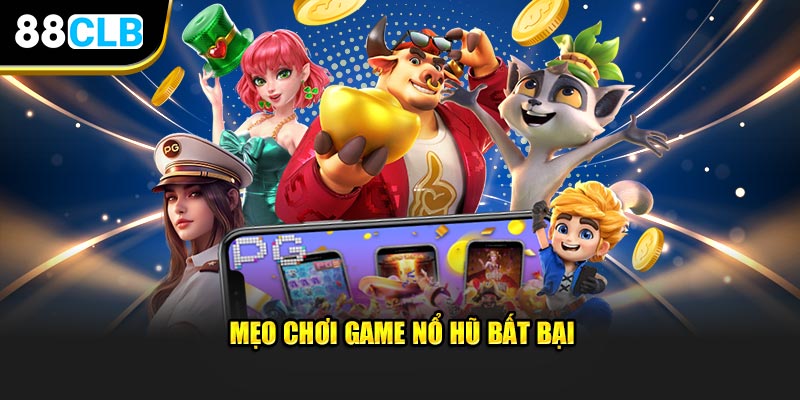 Mẹo chơi Nổ hũ bất bại