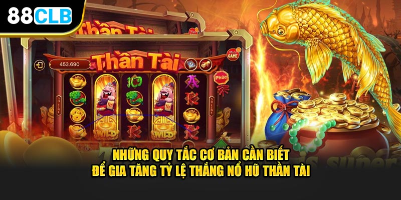 Những quy tắc cơ bản cần biết để gia tăng tỷ lệ thắng nổ hũ thần tài