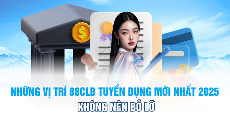 Hướng dẫn cách ứng tuyển chương trình 88CLB tuyển dụng