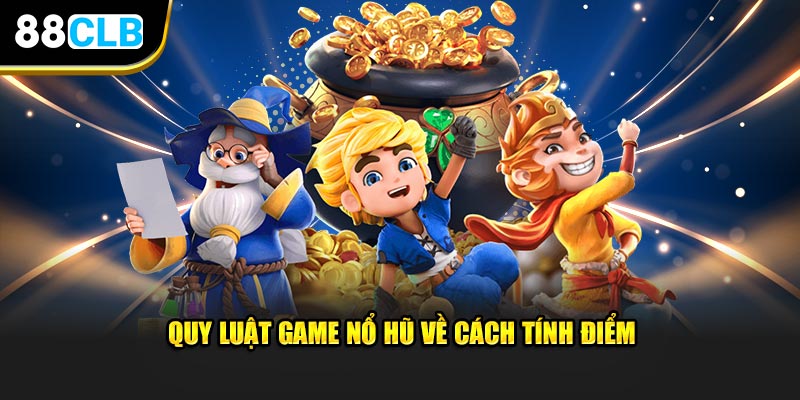 Quy luật game Nổ hũ về cách tính điểm