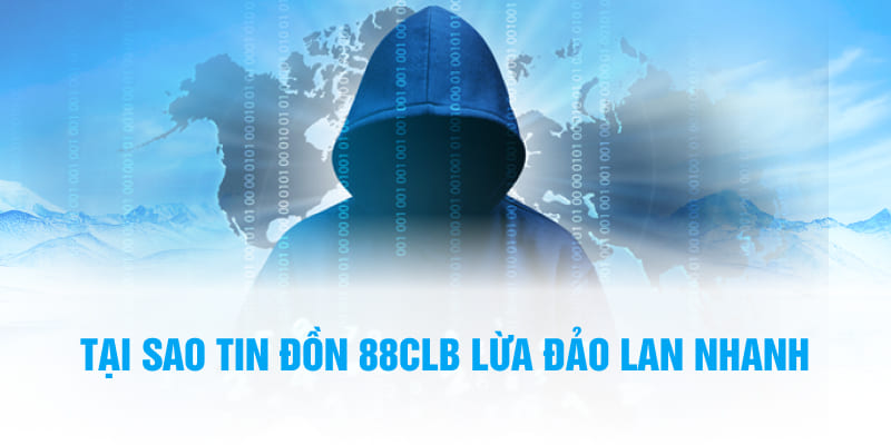 Tại sao tin đồn 88CLB lừa đảo lan nhanh như vậy?