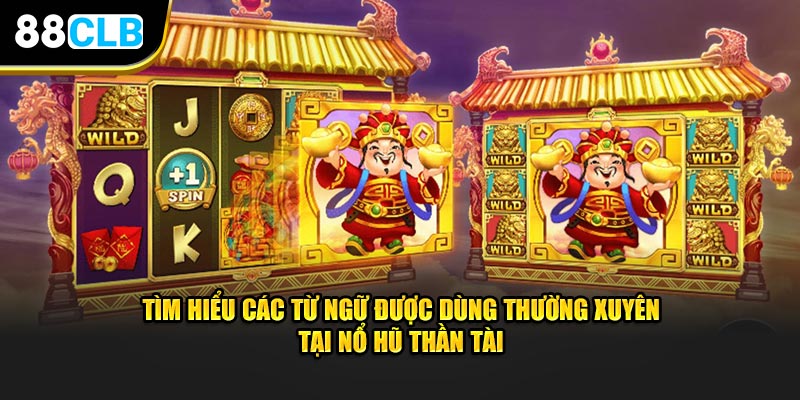 Tìm hiểu các từ ngữ được dùng thường xuyên tại nổ hũ thần tài