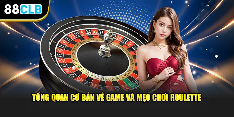 Tổng quan cơ bản về game và mẹo chơi Roulette